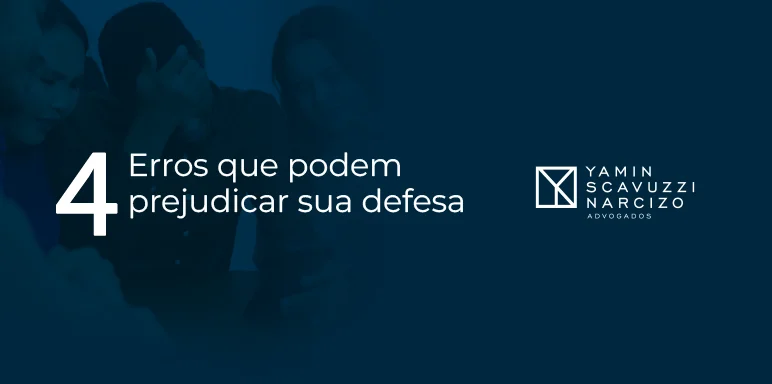 4 erros comuns que podem prejudicar a sua defesa